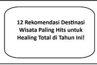 12 Rekomendasi Destinasi Wisata Paling Hits untuk Healing Total di Tahun Ini!