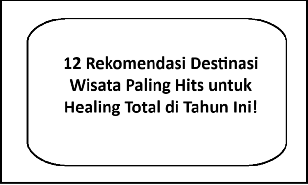 12 Rekomendasi Destinasi Wisata Paling Hits untuk Healing Total di Tahun Ini!